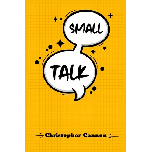 Small Talk: Relationship building and the art of persuasion. How to Confide in People, Calm Your Nerves, and Boost Your Charm (202 - Paperback