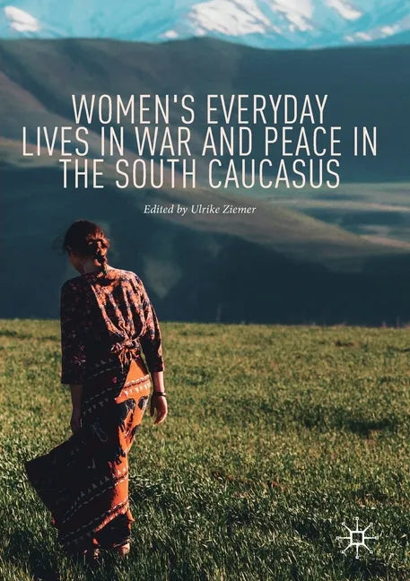 Women's Everyday Lives in War and Peace in the South Caucasus - Paperback