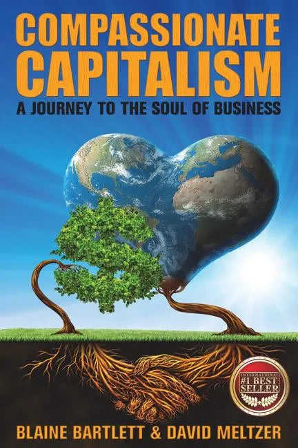 Compassionate Capitalism: A Journey to the Soul of Business - Paperback