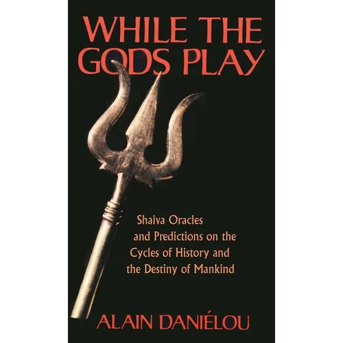While the Gods Play: Shaiva Oracles and Predictions on the Cycles of History and the Destiny of Mankind - Paperback