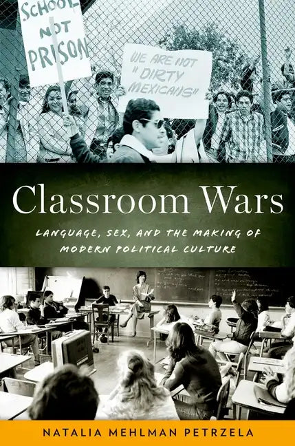 Classroom Wars: Language, Sex, and the Making of Modern Political Culture - Paperback