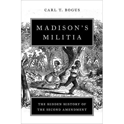 Madison's Militia: The Hidden History of the Second Amendment - Hardcover