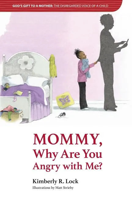 God's Gift to a Mother: THE DISREGARDED VOICE OF A CHILD: Mommy, Why are You Angry with Me? - Paperback