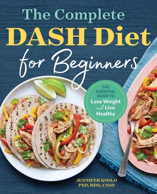 The Complete Dash Diet for Beginners: The Essential Guide to Lose Weight and Live Healthy - Paperback