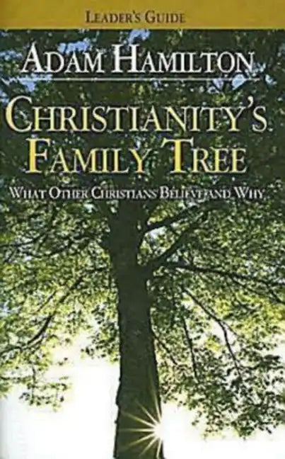 Christianity's Family Tree Leader's Guide: What Other Christians Believe and Why - Paperback