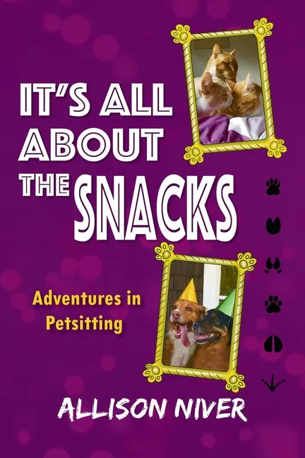 It's All About the Snacks: Adventures in Petsitting - Paperback