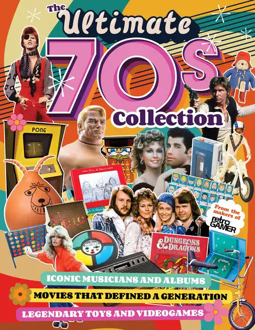 The Ultimate 70s Collection: Iconic Musicians and Albums, Movies That Defined a Generation, Legendary Toys and Videogames - Paperback