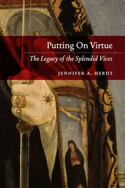 Putting On Virtue: The Legacy of the Splendid Vices - Paperback