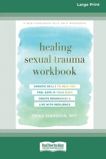 Healing Sexual Trauma Workbook: Somatic Skills to Help You Feel Safe in Your Body, Create Boundaries, and Live with Resilience [16pt Large Print Editi - Paperback