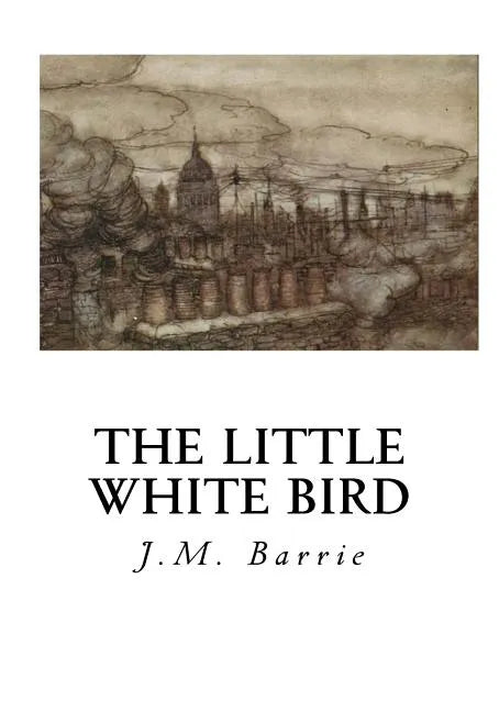 The Little White Bird: Or Adventures in Kensington Gardens - Paperback