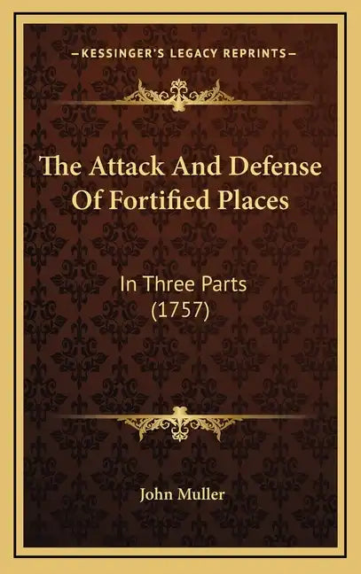 The Attack and Defense of Fortified Places: In Three Parts (1757) - Hardcover