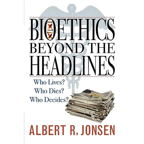 Bioethics Beyond the Headlines: Who Lives? Who Dies? Who Decides? - Paperback