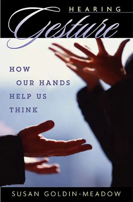 Hearing Gesture: How Our Hands Help Us Think - Paperback