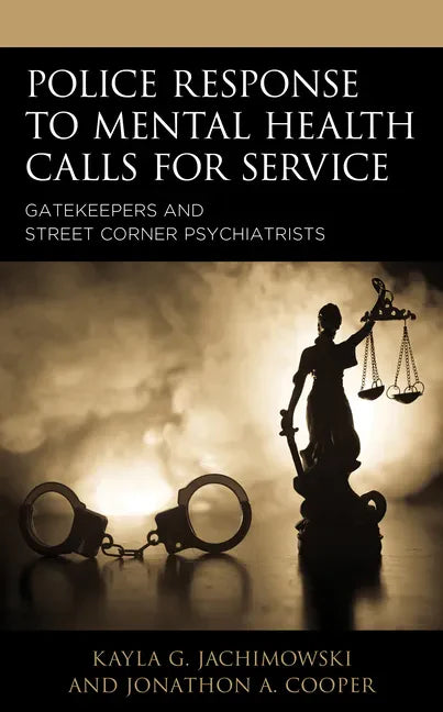 Police Response to Mental Health Calls for Service: Gatekeepers and Street Corner Psychiatrists - Paperback
