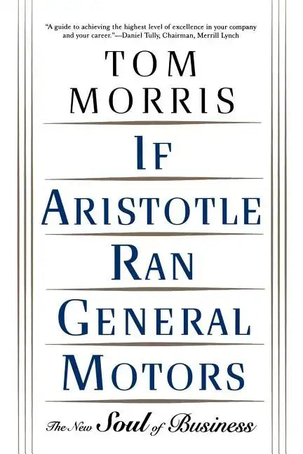 If Aristotle Ran General Motors: The New Soul of Business - Paperback
