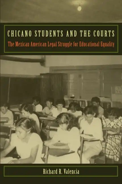 Chicano Students and the Courts: The Mexican American Legal Struggle for Educational Equality - Paperback