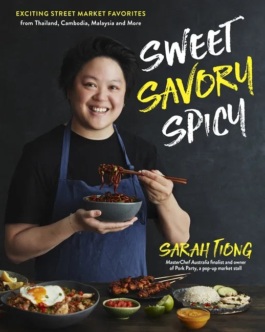 Sweet, Savory, Spicy: Exciting Street Market Food from Thailand, Cambodia, Malaysia and More - Hardcover