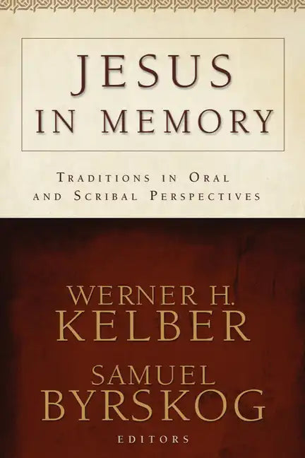 Jesus in Memory: Traditions in Oral and Scribal Perspectives - Paperback