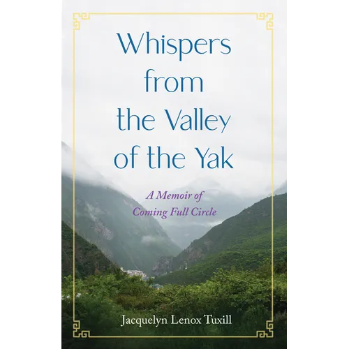 Whispers from the Valley of the Yak: A Memoir of Coming Full Circle - Paperback