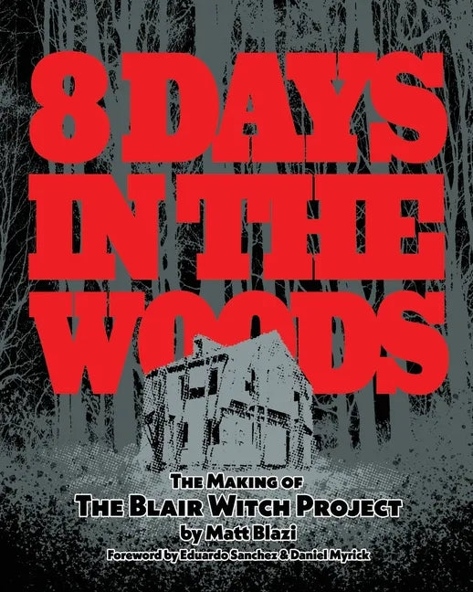 8 Days in the Woods: The Making of The Blair Witch Project - Paperback