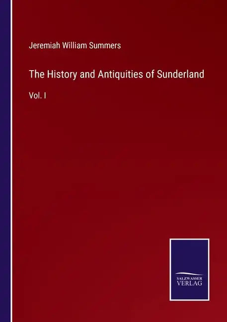 The History and Antiquities of Sunderland: Vol. I - Paperback