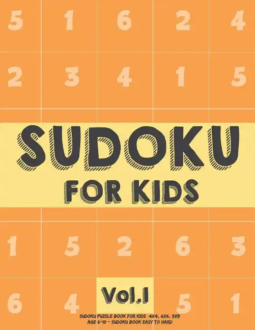 Sudoku For Kids: Sudoku Puzzle Book For Kids (4x4, 6x6, 9x9) Age 6-10 - Sudoku Book Easy to Hard Volume.1: Sudoku For Kids - Paperback
