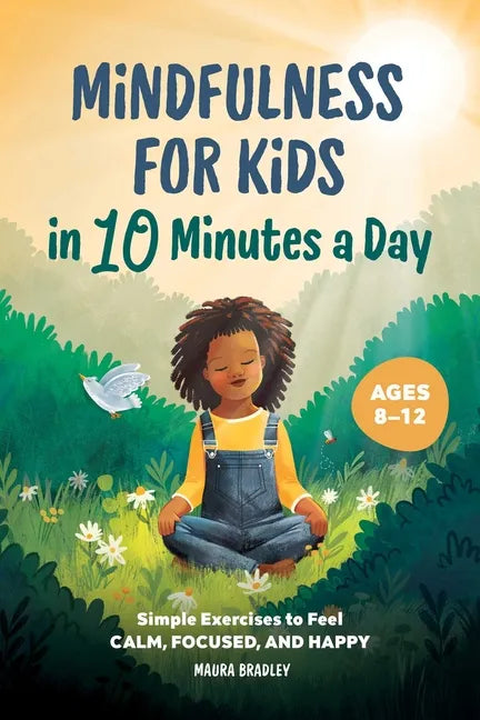 Mindfulness for Kids in 10 Minutes a Day: Simple Exercises to Feel Calm, Focused, and Happy - Paperback