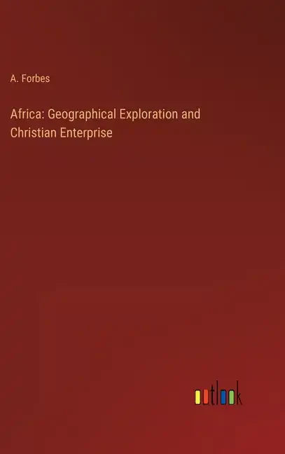 Africa: Geographical Exploration and Christian Enterprise - Hardcover