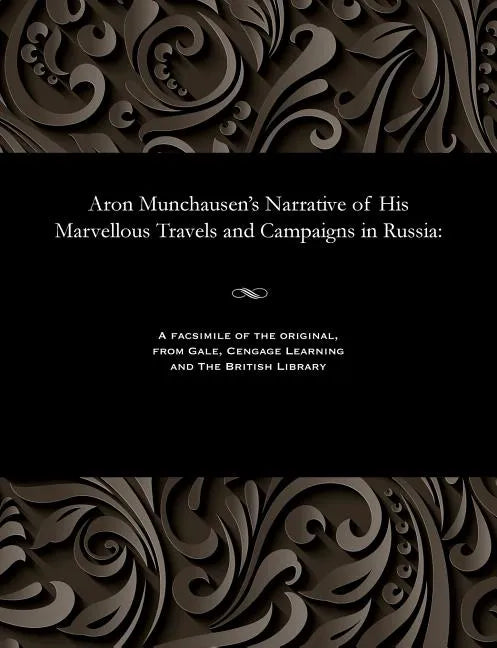 Aron Munchausen's Narrative of His Marvellous Travels and Campaigns in Russia - Paperback