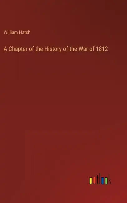 A Chapter of the History of the War of 1812 - Hardcover