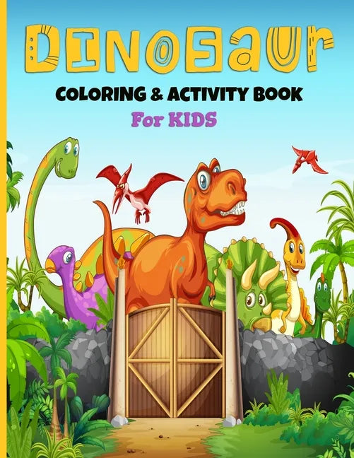 Dinosaurs Coloring And Activity Book For Kids: A Fun Kid's Art Workbook Game For Learning, Coloring, Dot To Dot, Mazes, Sudoku, Word Search, Spot The - Paperback