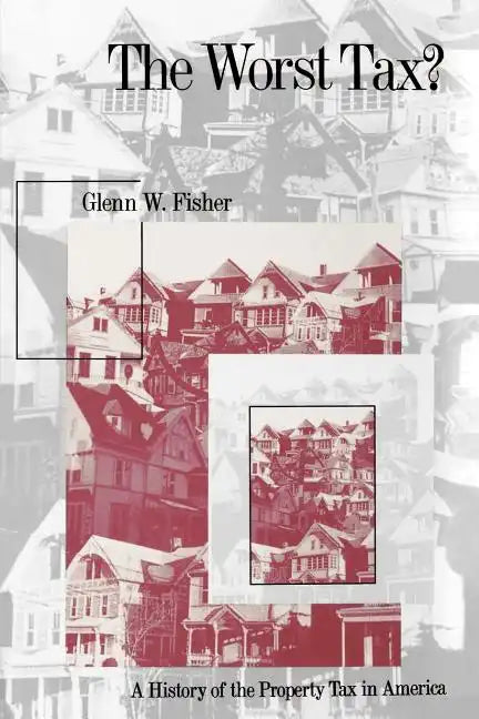 The Worst Tax?: A History of the Property Tax in America - Paperback