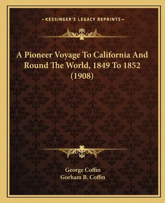 A Pioneer Voyage to California and Round the World, 1849 to 1852 (1908) - Paperback