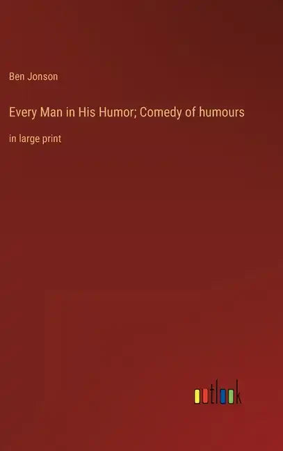 Every Man in His Humor; Comedy of humours: in large print - Hardcover