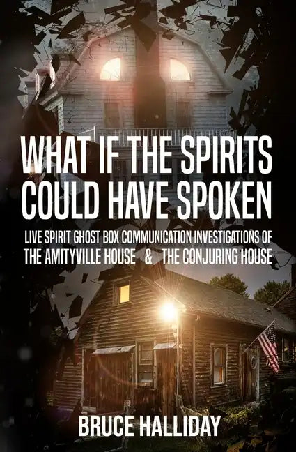 What If The Spirits Could Have Spoken: The Amityville House & The Conjuring House - Paperback
