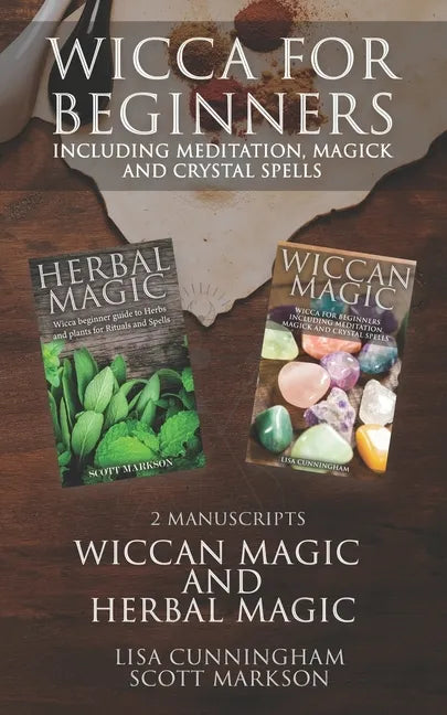 Wicca for Beginners: 2 Manuscripts Herbal Magic and Wiccan including Meditation, Magick and Crystal Spells - Paperback
