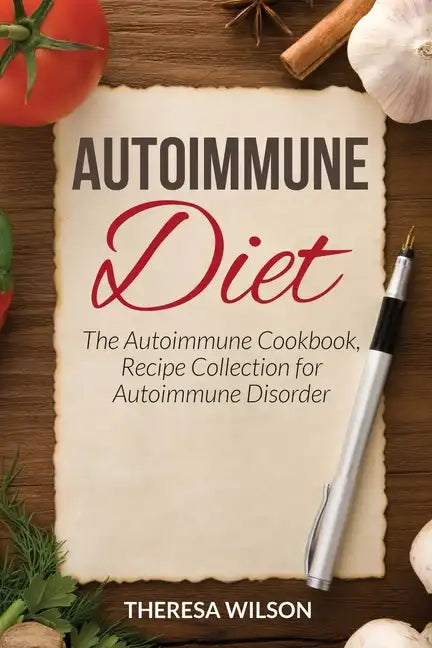 Autoimmune Diet: The Autoimmune Cookbook, Recipe Collection for Autoimmune Disorder - Paperback