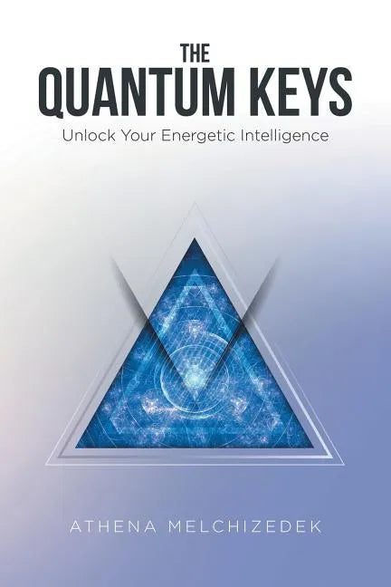 The Quantum Keys: Unlock Your Energetic Intelligence - Paperback