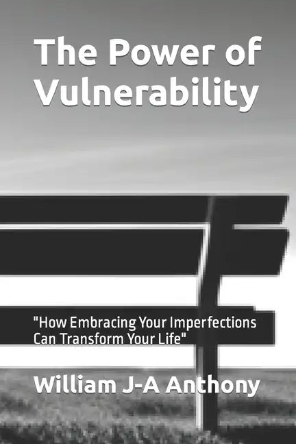 The Power of Vulnerability: "How Embracing Your Imperfections Can Transform Your Life" - Paperback