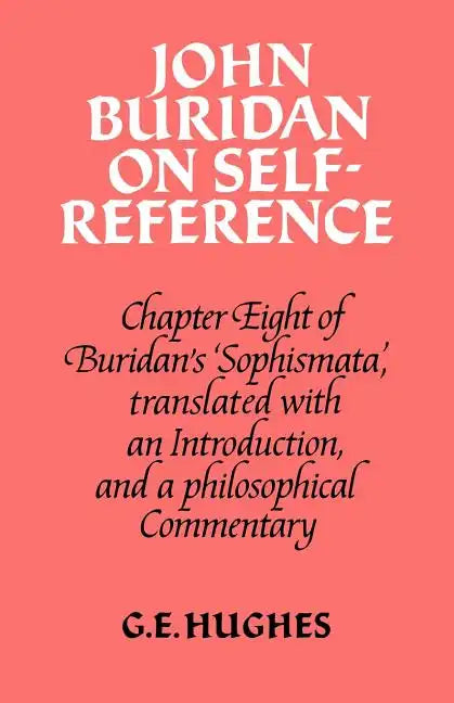 John Buridan on Self-Reference: Chapter Eight of Buridan's 'Sophismata', with a Translation, an Introduction, and a Philosophical Commentary - Paperback