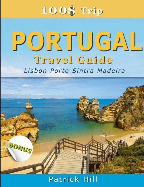 100$ Trip - PORTUGAL Travel Guide: Lisbon, Porto, Sintra and Madeira - Paperback
