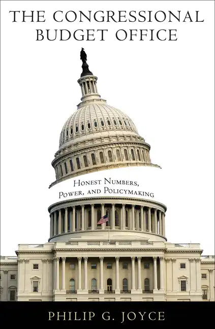 The Congressional Budget Office: Honest Numbers, Power, and Policymaking - Paperback