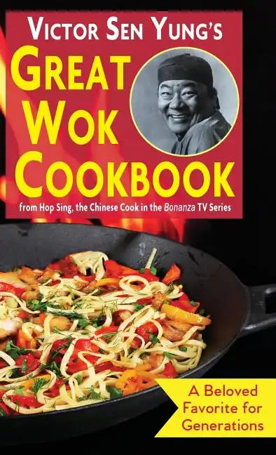 Victor Sen Yung's Great Wok Cookbook: from Hop Sing, the Chinese Cook in the Bonanza TV Series - Hardcover