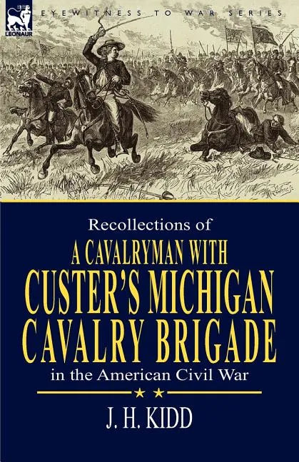 Recollections of a Cavalryman: With Custer's Michigan Cavalry Brigade in the American Civil War - Paperback