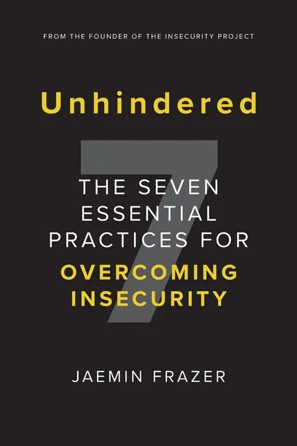 Unhindered. The Seven Essential Practices for Overcoming Insecurity - Paperback
