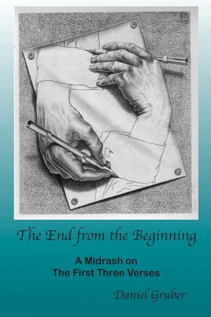The End from the Beginning: A Midrash on the First Three Verses - Paperback