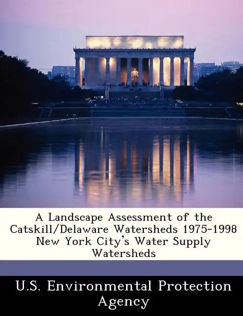 A Landscape Assessment of the Catskill/Delaware Watersheds 1975-1998 New York City's Water Supply Watersheds - Paperback
