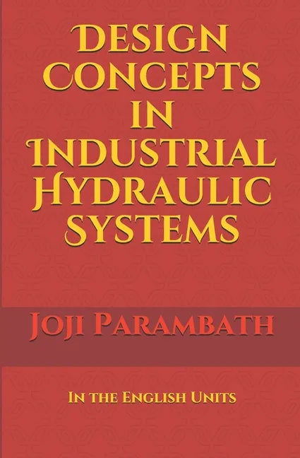 Design Concepts in Industrial Hydraulic Systems: In the English Units - Paperback