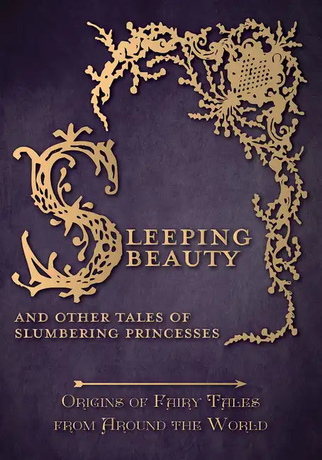 Sleeping Beauty - And Other Tales of Slumbering Princesses (Origins of Fairy Tales from Around the World) - Hardcover