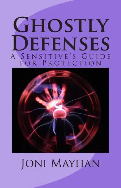 Ghostly Defenses: A Sensitive's Guide for Protection - Paperback